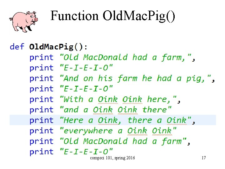 Function Old. Mac. Pig() compsci 101, spring 2016 17 