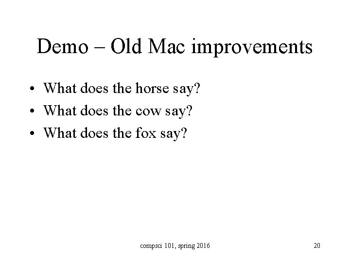 Demo – Old Mac improvements • What does the horse say? • What does