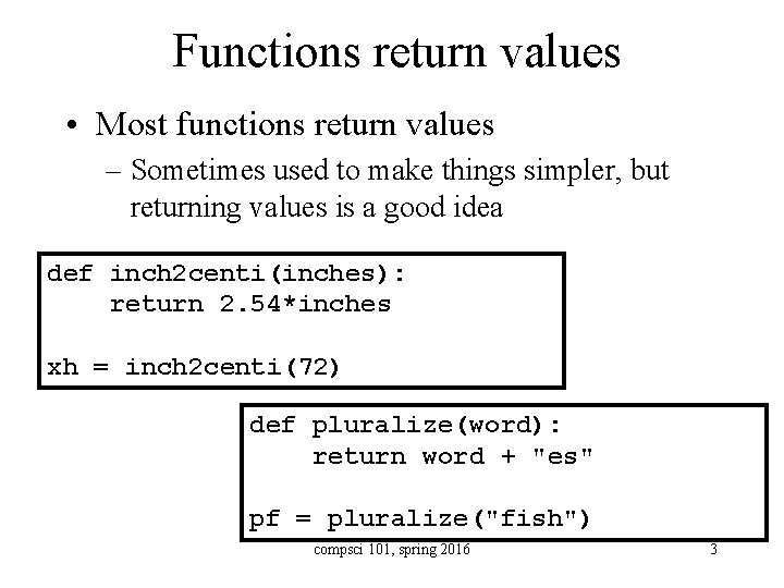 Functions return values • Most functions return values – Sometimes used to make things