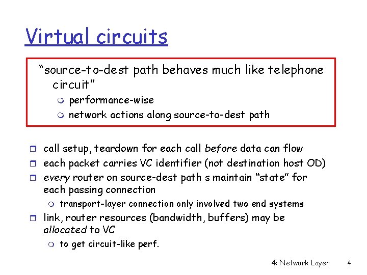 Virtual circuits “source-to-dest path behaves much like telephone circuit” m m performance-wise network actions