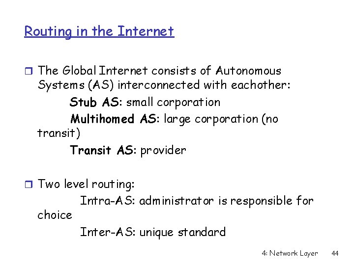 Routing in the Internet r The Global Internet consists of Autonomous Systems (AS) interconnected