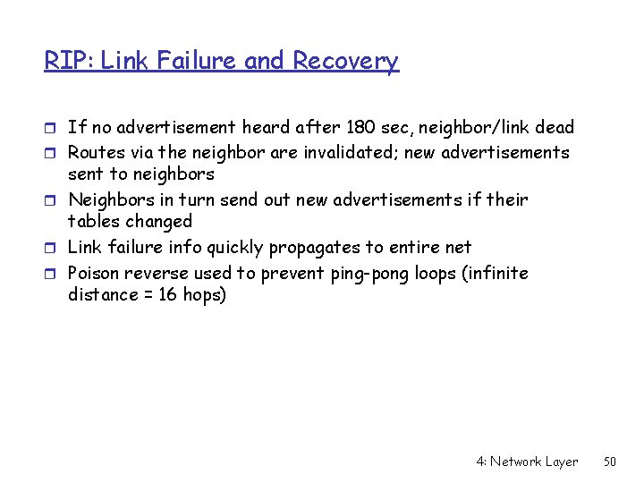 RIP: Link Failure and Recovery r If no advertisement heard after 180 sec, neighbor/link