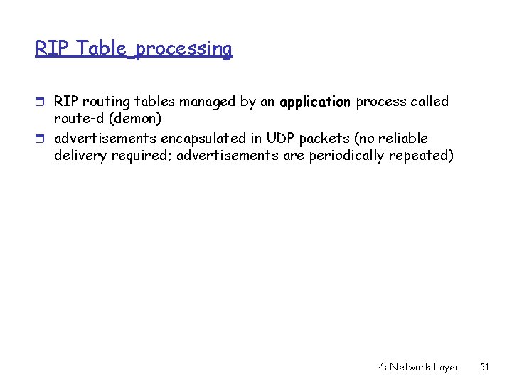 RIP Table processing r RIP routing tables managed by an application process called route-d