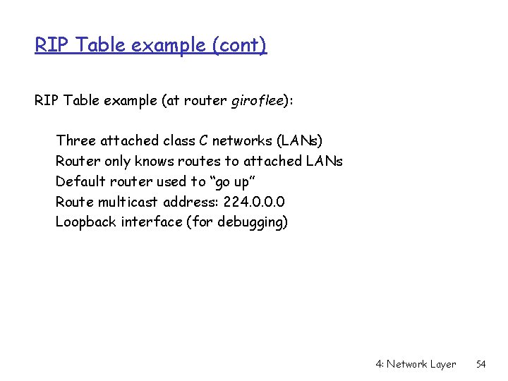 RIP Table example (cont) RIP Table example (at router giroflee): Three attached class C