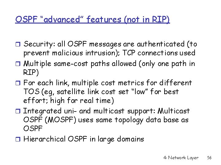 OSPF “advanced” features (not in RIP) r Security: all OSPF messages are authenticated (to