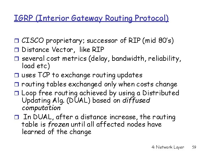 IGRP (Interior Gateway Routing Protocol) r CISCO proprietary; successor of RIP (mid 80’s) r