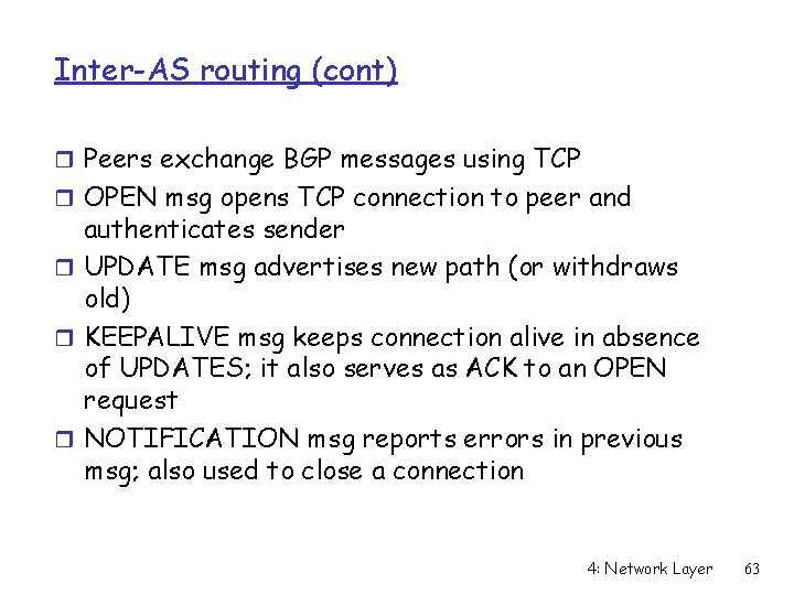 Inter-AS routing (cont) r Peers exchange BGP messages using TCP r OPEN msg opens