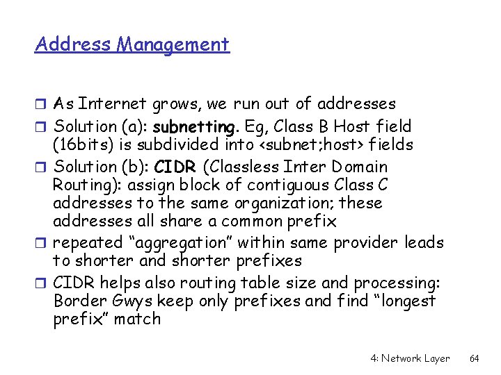 Address Management r As Internet grows, we run out of addresses r Solution (a):