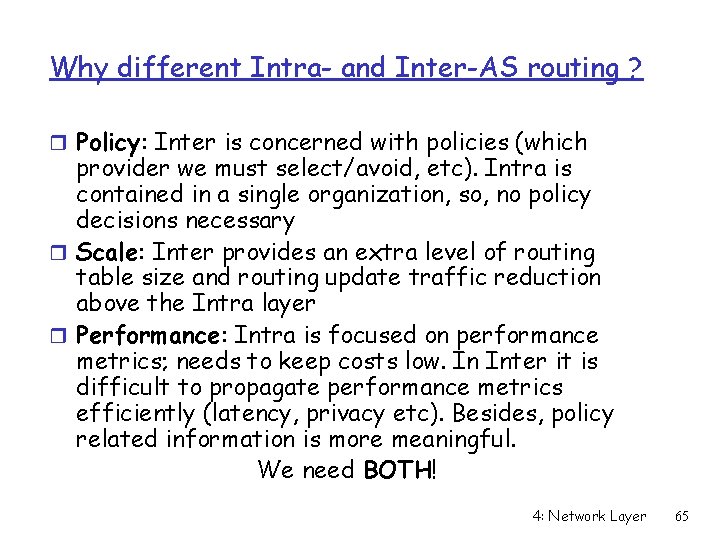 Why different Intra- and Inter-AS routing ? r Policy: Inter is concerned with policies