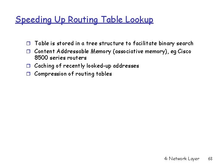 Speeding Up Routing Table Lookup r Table is stored in a tree structure to