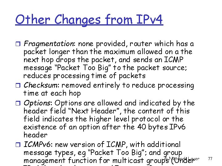 Other Changes from IPv 4 r Fragmentation: none provided, router which has a packet