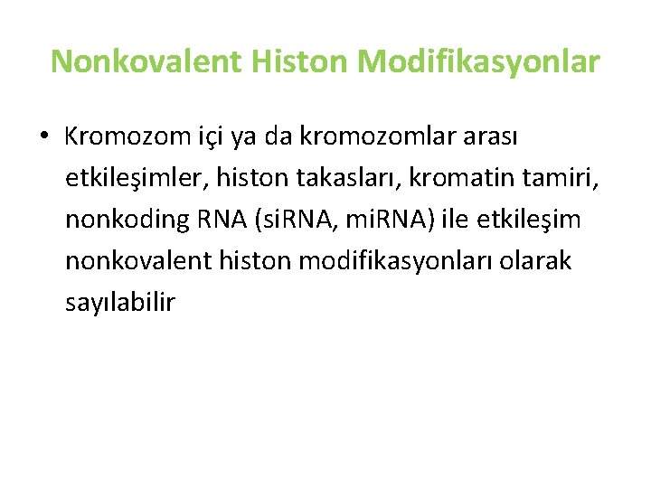 Nonkovalent Histon Modifikasyonlar • Kromozom içi ya da kromozomlar arası etkileşimler, histon takasları, kromatin