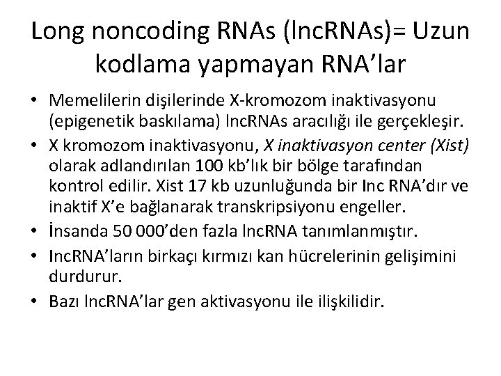 Long noncoding RNAs (lnc. RNAs)= Uzun kodlama yapmayan RNA’lar • Memelilerin dişilerinde X-kromozom inaktivasyonu