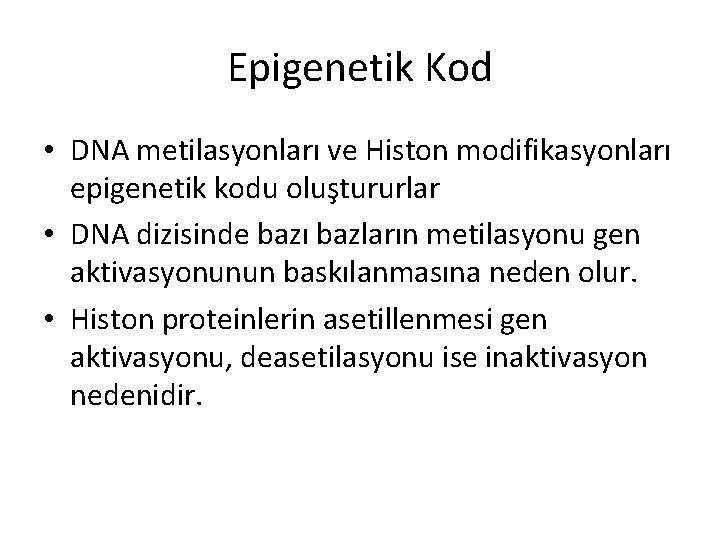 Epigenetik Kod • DNA metilasyonları ve Histon modifikasyonları epigenetik kodu oluştururlar • DNA dizisinde