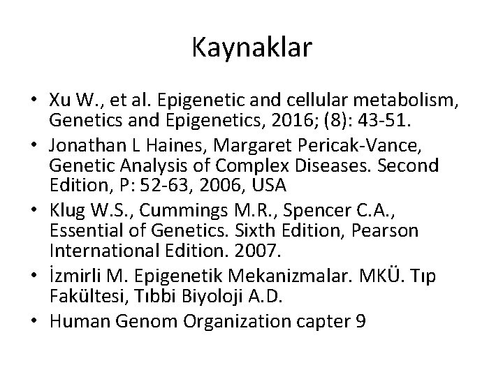 Kaynaklar • Xu W. , et al. Epigenetic and cellular metabolism, Genetics and Epigenetics,