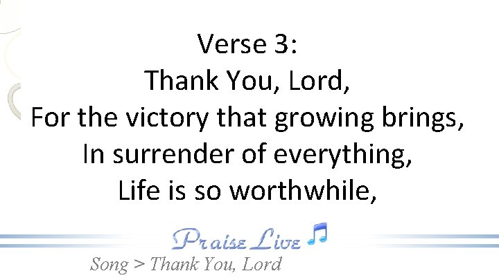 Verse 3: Thank You, Lord, For the victory that growing brings, In surrender of