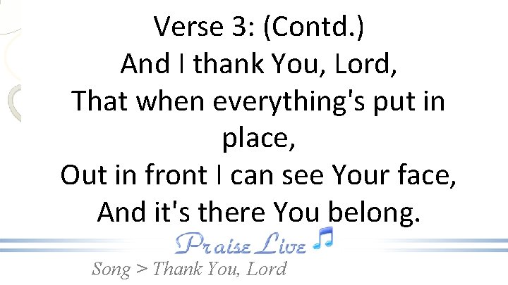 Verse 3: (Contd. ) And I thank You, Lord, That when everything's put in
