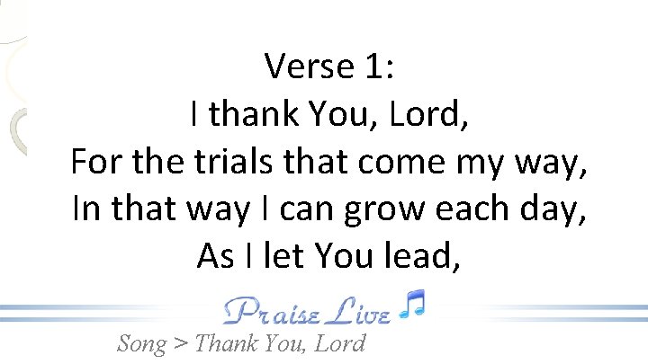 Verse 1: I thank You, Lord, For the trials that come my way, In