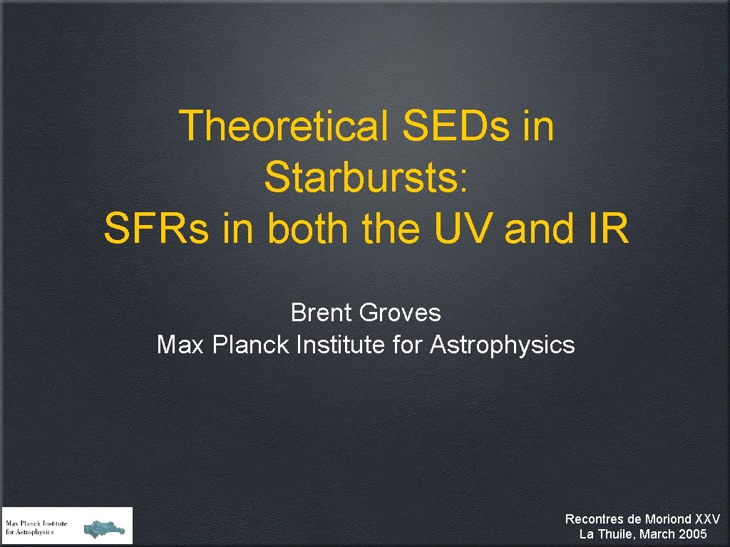 Theoretical SEDs in Starbursts: SFRs in both the UV and IR Brent Groves Max