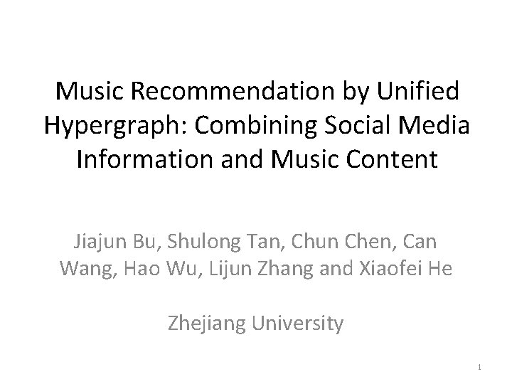 Music Recommendation by Unified Hypergraph: Combining Social Media Information and Music Content Jiajun Bu,