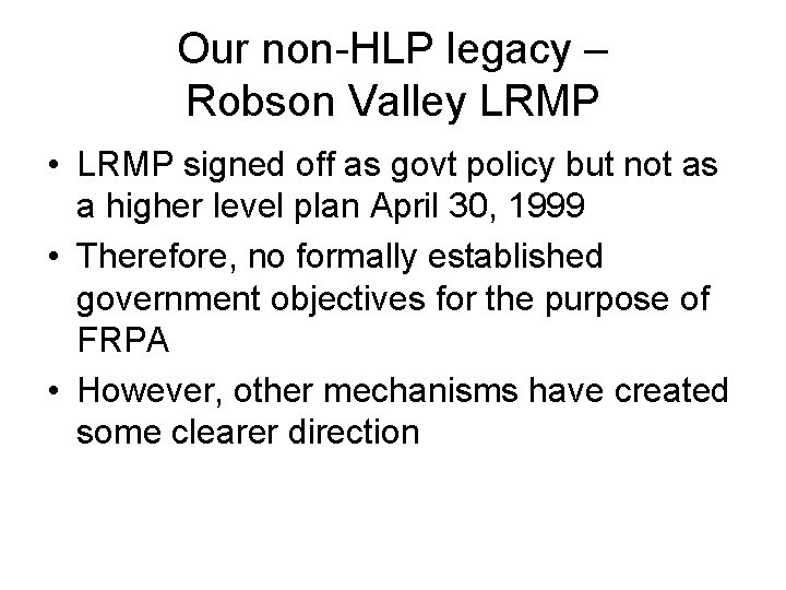 Our non-HLP legacy – Robson Valley LRMP • LRMP signed off as govt policy