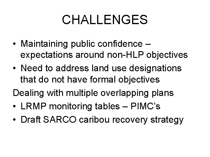 CHALLENGES • Maintaining public confidence – expectations around non-HLP objectives • Need to address
