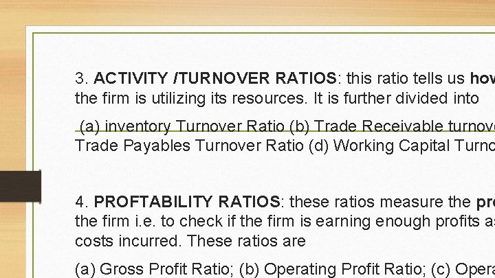 3. ACTIVITY /TURNOVER RATIOS: this ratio tells us how the firm is utilizing its