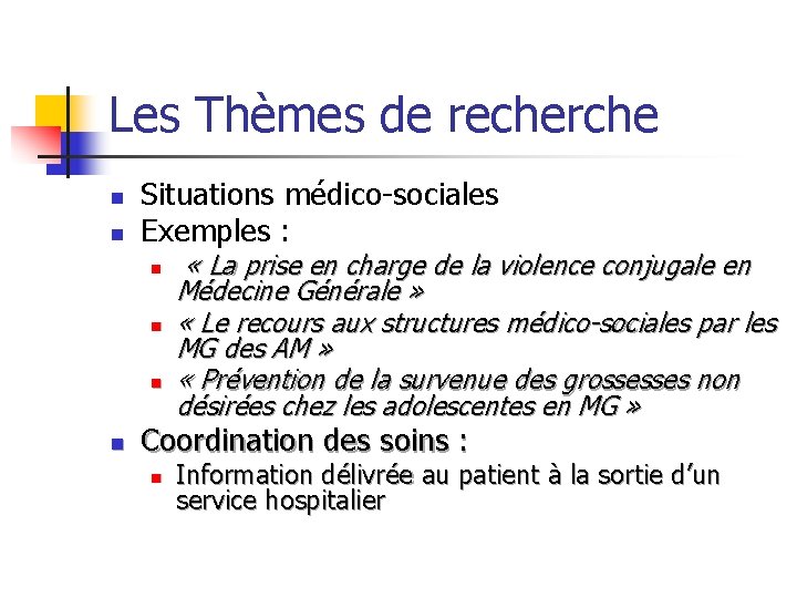 Les Thèmes de recherche n n Situations médico-sociales Exemples : n n « La