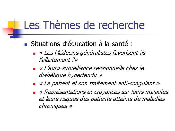 Les Thèmes de recherche n Situations d’éducation à la santé : n n «