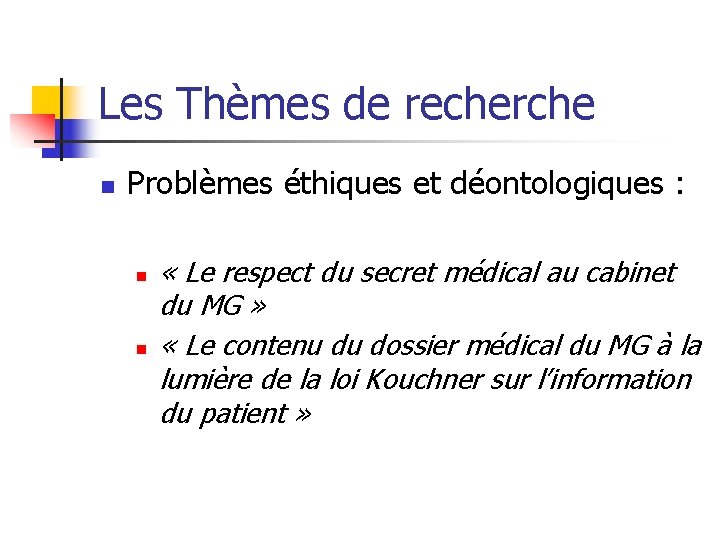 Les Thèmes de recherche n Problèmes éthiques et déontologiques : n n « Le