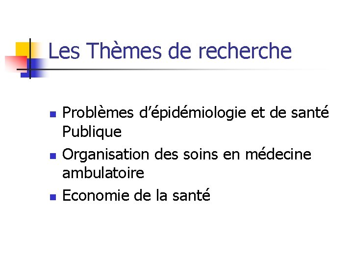 Les Thèmes de recherche n n n Problèmes d’épidémiologie et de santé Publique Organisation