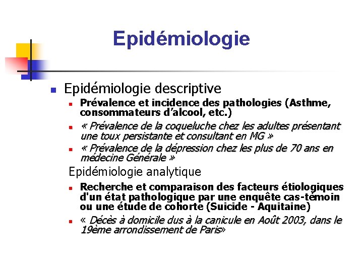 Epidémiologie n Epidémiologie descriptive n n n Prévalence et incidence des pathologies (Asthme, consommateurs