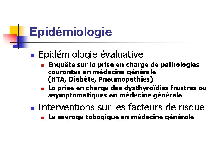 Epidémiologie n Epidémiologie évaluative n n n Enquête sur la prise en charge de