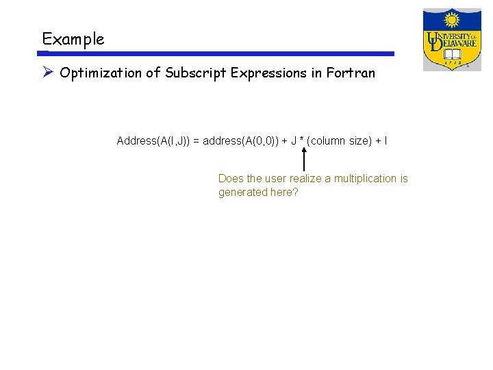 Example Optimization of Subscript Expressions in Fortran Address(A(I, J)) = address(A(0, 0)) + J