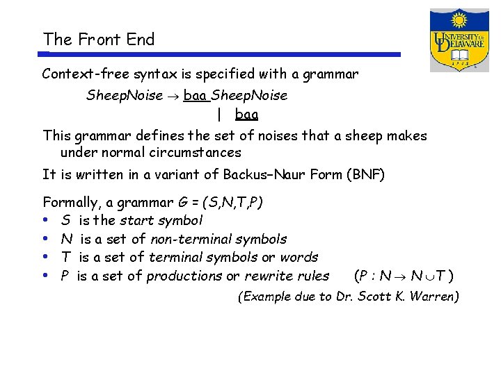 The Front End Context-free syntax is specified with a grammar Sheep. Noise baa Sheep.
