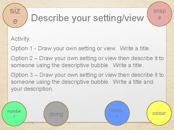 siz e Describe your setting/view shap e Activity: Option 1 - Draw your own