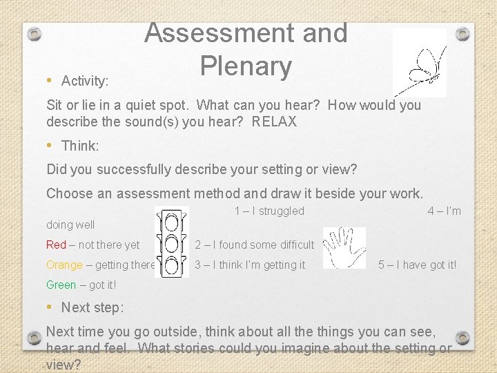  • Activity: Assessment and Plenary Sit or lie in a quiet spot. What