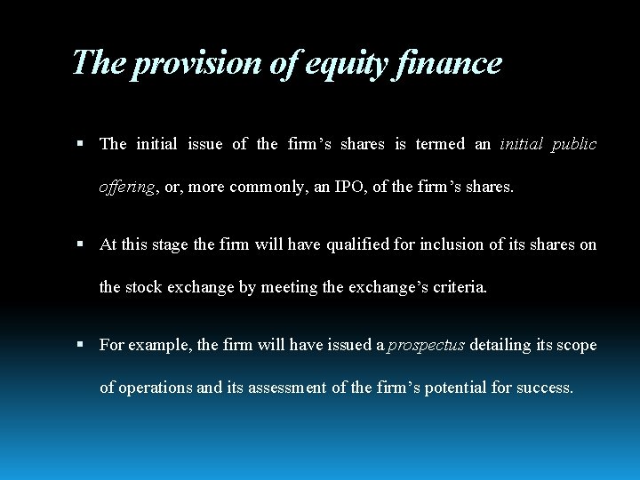 The provision of equity finance The initial issue of the firm’s shares is termed