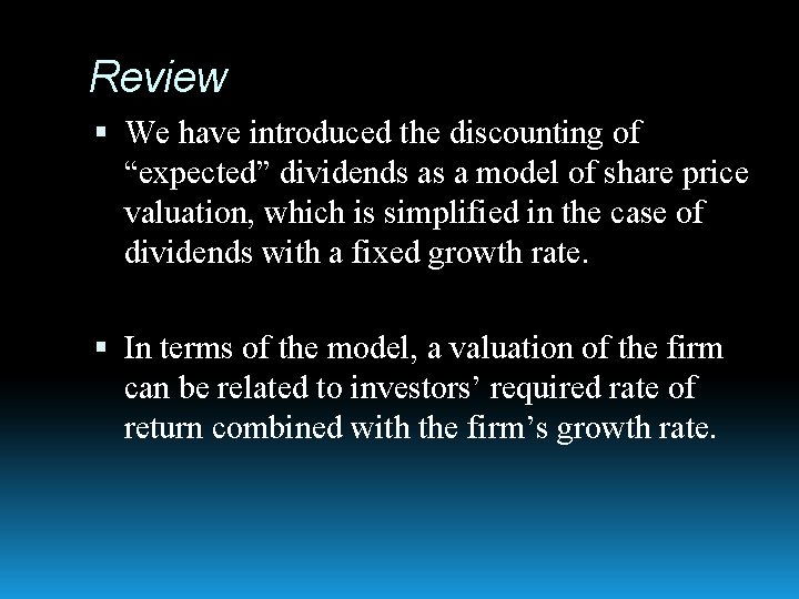 Review We have introduced the discounting of “expected” dividends as a model of share