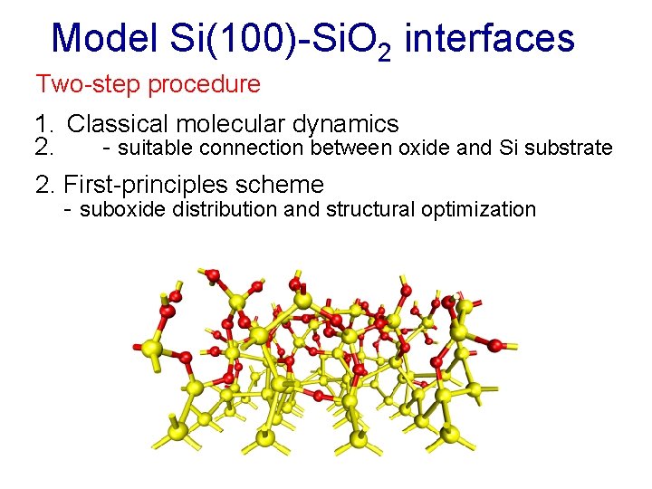Model Si(100)-Si. O 2 interfaces Two-step procedure 1. Classical molecular dynamics 2. - suitable