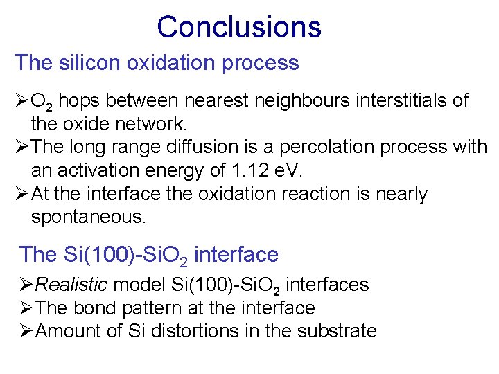 Conclusions The silicon oxidation process ØO 2 hops between nearest neighbours interstitials of the