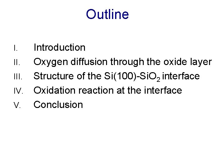 Outline I. III. IV. V. Introduction Oxygen diffusion through the oxide layer Structure of