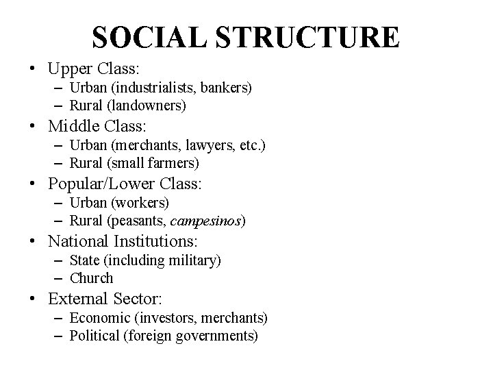 SOCIAL STRUCTURE • Upper Class: – Urban (industrialists, bankers) – Rural (landowners) • Middle