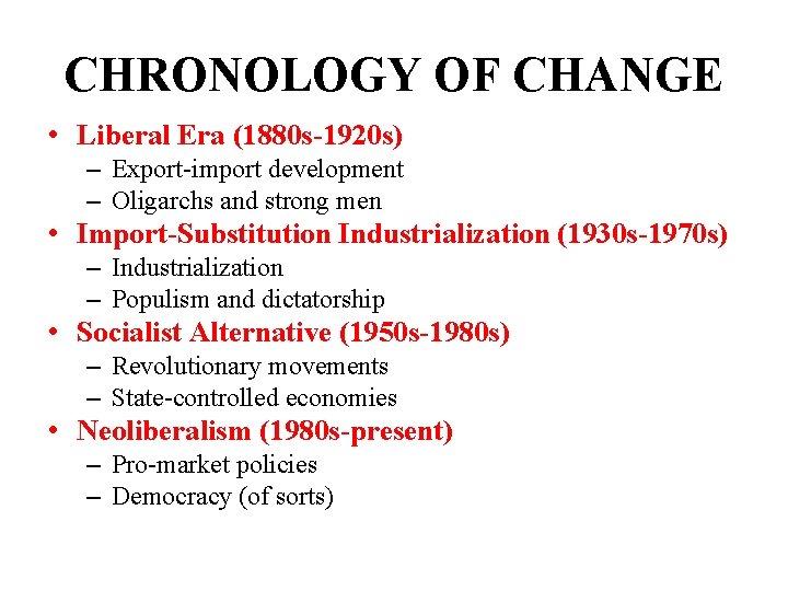 CHRONOLOGY OF CHANGE • Liberal Era (1880 s-1920 s) – Export-import development – Oligarchs