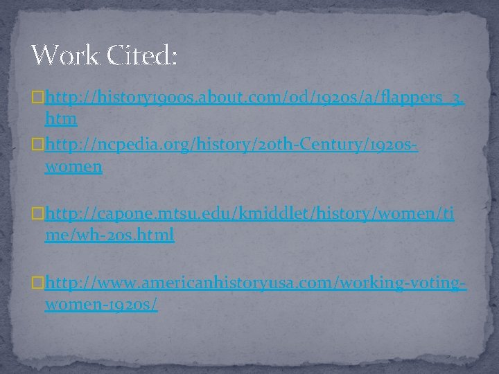 Work Cited: �http: //history 1900 s. about. com/od/1920 s/a/flappers_3. htm �http: //ncpedia. org/history/20 th-Century/1920