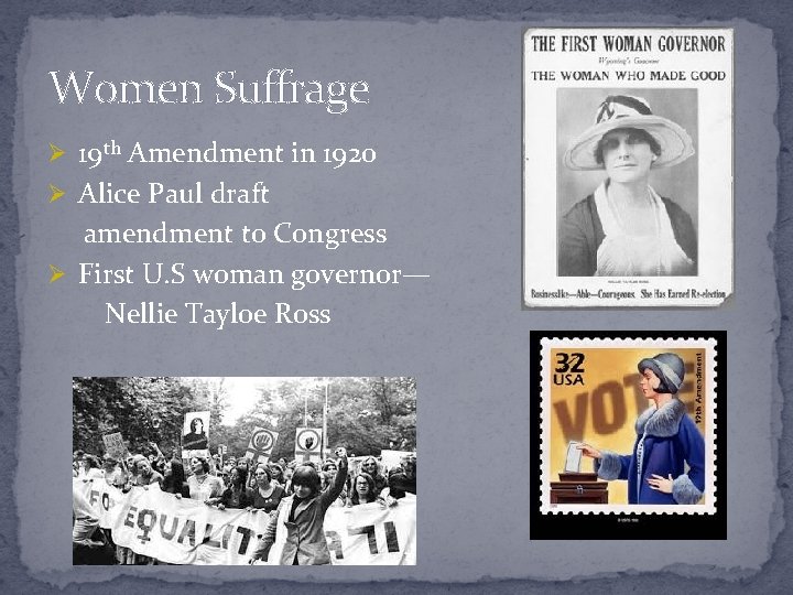 Women Suffrage Ø 19 th Amendment in 1920 Ø Alice Paul draft amendment to