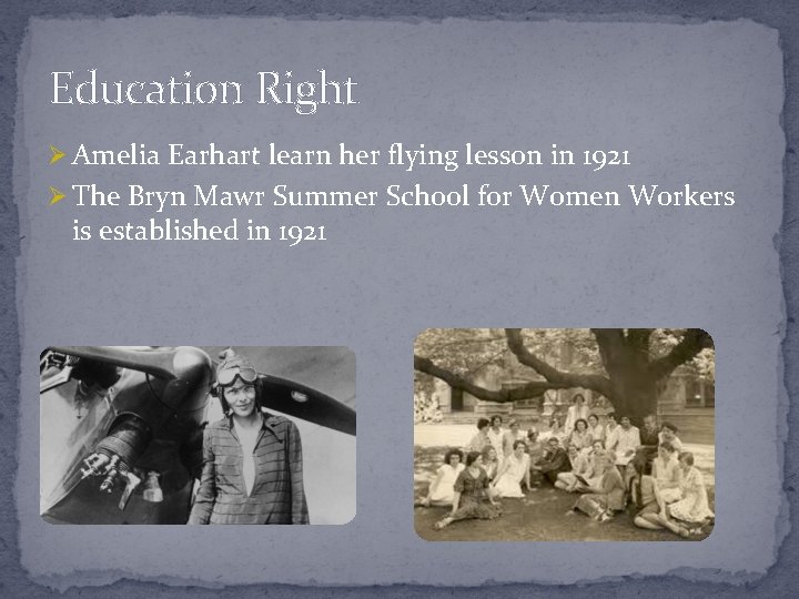 Education Right Ø Amelia Earhart learn her flying lesson in 1921 Ø The Bryn