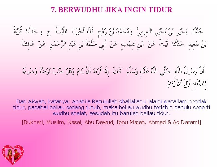 7. BERWUDHU JIKA INGIN TIDUR Dari Aisyah, katanya: Apabila Rasulullah shallallahu 'alaihi wasallam hendak