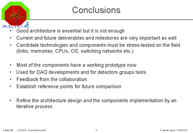 Conclusions • Good architecture is essential but it is not enough • Current and