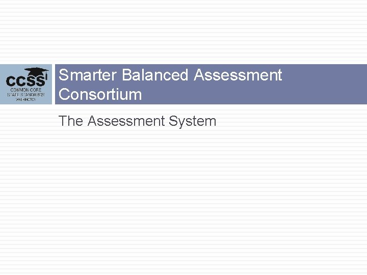 Smarter Balanced Assessment Consortium The Assessment System 